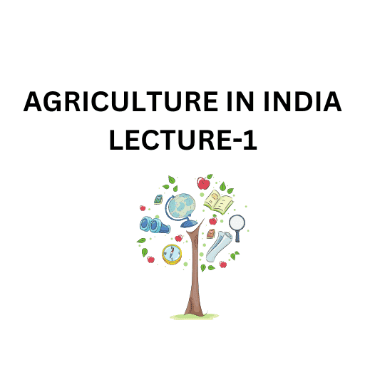 AGRICULTURE IN INDIA LECTURE-1